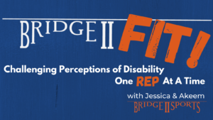 Bridge II Fit Challenging Perceptions of Disability One Rep at a Time with Jessica and Akeem