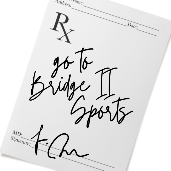 prescription pad with 'Go To Bridge II Sports' written on it